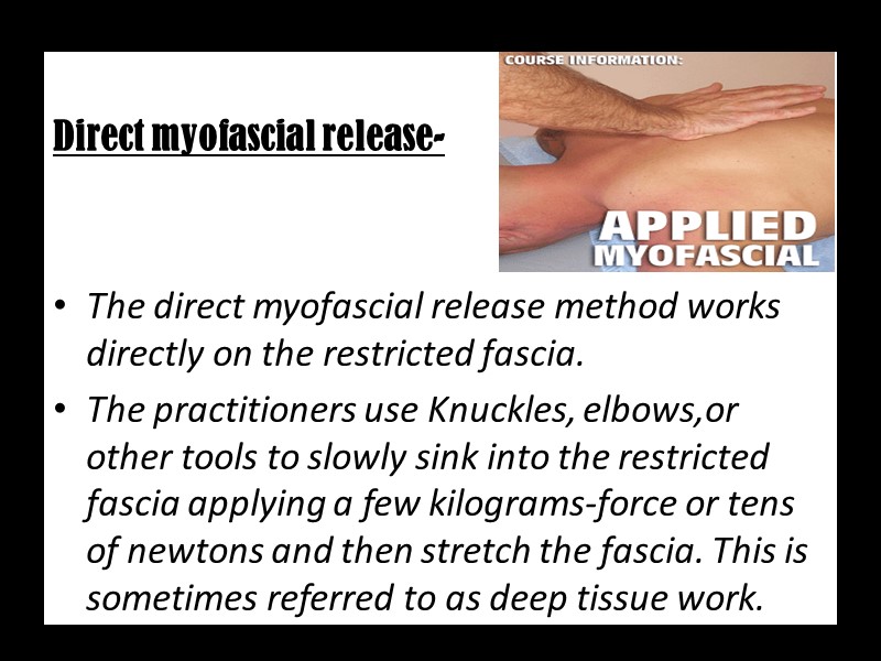 Direct myofascial release-   The direct myofascial release method works directly on the